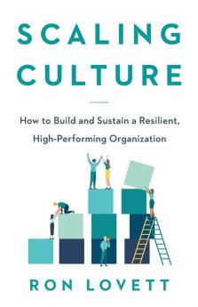 Scaling Culture: How to Build and Sustain a Resilient High-Performing Organization