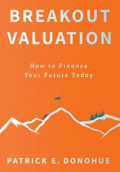 Breakout Valuation: How to Finance Your Future Today