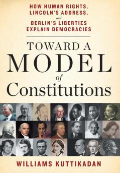 Toward a Model of Constitutions: How Human Rights Lincoln's Address and Berlin's Liberties Explain Democracies