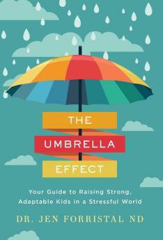 The Umbrella Effect: Your Guide to Raising Strong Adaptable Kids in a Stressful World