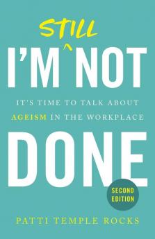 I'm Still Not Done: It's Time to Talk About Ageism in the Workplace