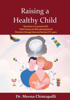 Raising a Healthy Child: Universal Nurturing Techniques to Overcome Adverse Childhood Experiences Child Trauma and Behavior Disorders