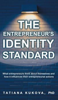 The Entrepreneur's Identity Standard: What entrepreneurs think about themselves and how it influences their entrepreneurial actions