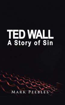 Ted Wall A Story of Sin