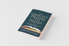 The Greatest Prayers Ever Prayed