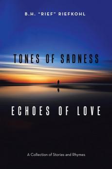 Tones of Sadness Echoes of Love: A Collection of Stories and Rhymes