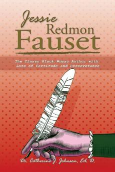 Jessie Redmon Fauset: The Classy Black Woman Author with Lots of Fortitude and Perseverance