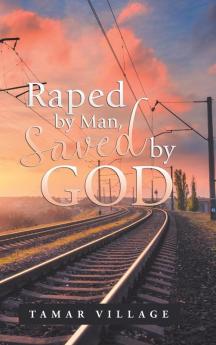 Raped by Man Saved by God