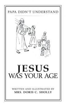 Jesus Was Your Age: Papa Didn'T Understand