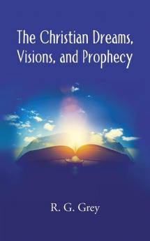 The Christian Dreams Visions and Prophecy