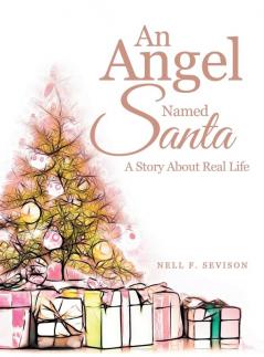 An Angel Named Santa: A Story About Real Life