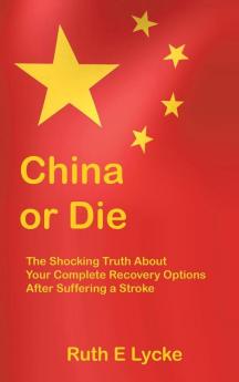 China or Die: The Shocking Truth About Your Complete Recovery Options After Suffering a Stroke