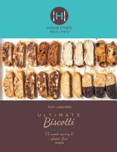 Ultimate Biscotti: 75 Sweet Savory & Gluten-Free Recipes