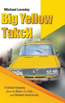 Big Yellow ?Akc?: A Global Odyssey From The Back Of A Cab … And Related Adventures