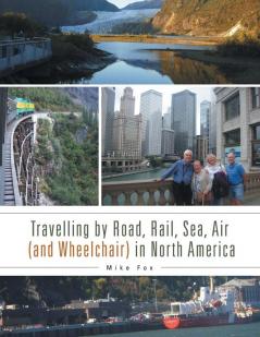 Travelling by Road Rail Sea Air (and Wheelchair) in North America