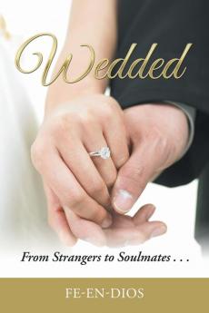 Wedded: From Strangers to Soulmates . . .