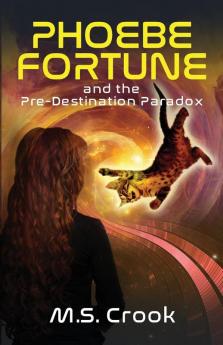 Phoebe Fortune and the Pre-destination Paradox (A Time Travel Adventure): Part One of the Phoebe Fortune Time Travel Adventure Trilogy: 1