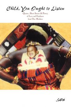 Child You Ought to Listen! Quotes Short Stories & Poetry of Love and Guidance from Our Mothers