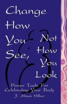 Change How You See Not How You Look