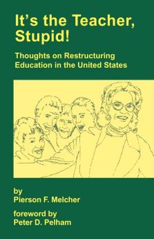 It's the Teacher Stupid! Thoughts on Restructuring Education in the United States