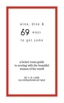 Wine Dine and 69 Ways to Get Some