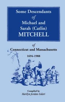 Some Descendants of Michael and Sarah (Catlin) Mitchell of Connecticut and Massachusetts 1694-1988