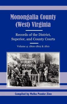 Monongalia County (West) Virginia Records of the District Superior and County Courts Volume 4