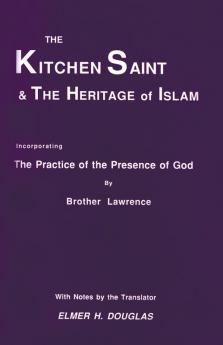 The Kitchen Saint and the Heritage of Islam: Incorporating the Practice of the Presence of God: 18 (Princeton Theological Monograph)