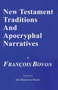 New Testament Traditions and Apocryphal Narratives: 36 (Princeton Theological Monograph Series ; 36)