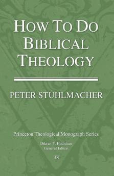 How to Do Biblical Theology: 38 (Princeton Theological Monograph Series)