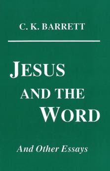 Jesus and the Word and Other Essays: 41 (Princeton Theological Monograph Series ; 41)