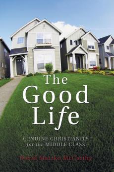 The Good Life: Genuine Christianity for the Middle Class (Christian Practice of Everyday Life)