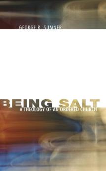 Being Salt: A Theology of an Ordered Church