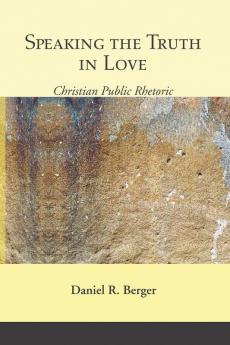 Speaking the Truth in Love: Christian Public Rhetoric