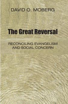 The Great Reversal: Reconciling Evangelism and Social Concern