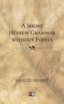 Short Hebrew Grammar Without Points