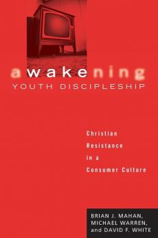 Awakening Youth Discipleship: Christian Resistance in a Consumer Culture