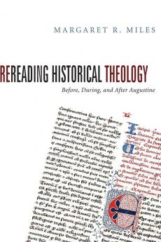 Rereading Historical Theology: Before During and After Augustine