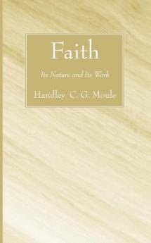 Faith: Its Nature and Its Work