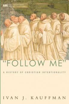 Follow Me: A History of Christian Intentionality: 4 (New Monastic Library: Resources for Radical Discipleship)