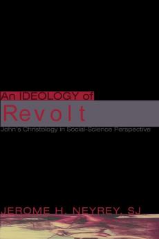 An Ideology of Revolt: John's Christology in Social-Science Perspective