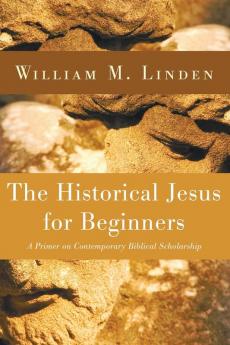 The Historical Jesus for Beginners: A Primer on Contemporary Biblical Scholarship