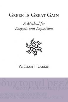 Greek Is Great Gain: A Method for Exegesis and Exposition