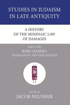 A History of the Mishnaic Law of Damages Part 1: Baba Qamma: 39 (Studies in Judaism in Late Antiquity)