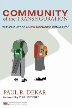 Community of the Transfiguration: The Journey of a New Monastic Community: 3 (New Monastic Library: Resources for Radical Discipleship)