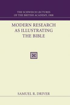 Modern Research as Illustrating the Bible: The Schweich Lectures 1908 (Schweich Lectures of the British Academy)