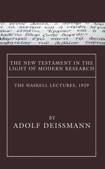 The New Testament in the Light of Modern Research: The Haskell Lectures 1929