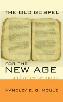 The Old Gospel for the New Age: And Other Sermons