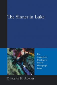 The Sinner in Luke: 8 (Evangelical Theological Society Monograph)