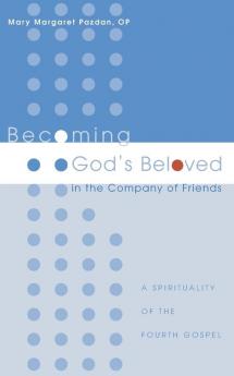 Becoming God's Beloved in the Company of Friends: A Spirituality of the Fourth Gospel